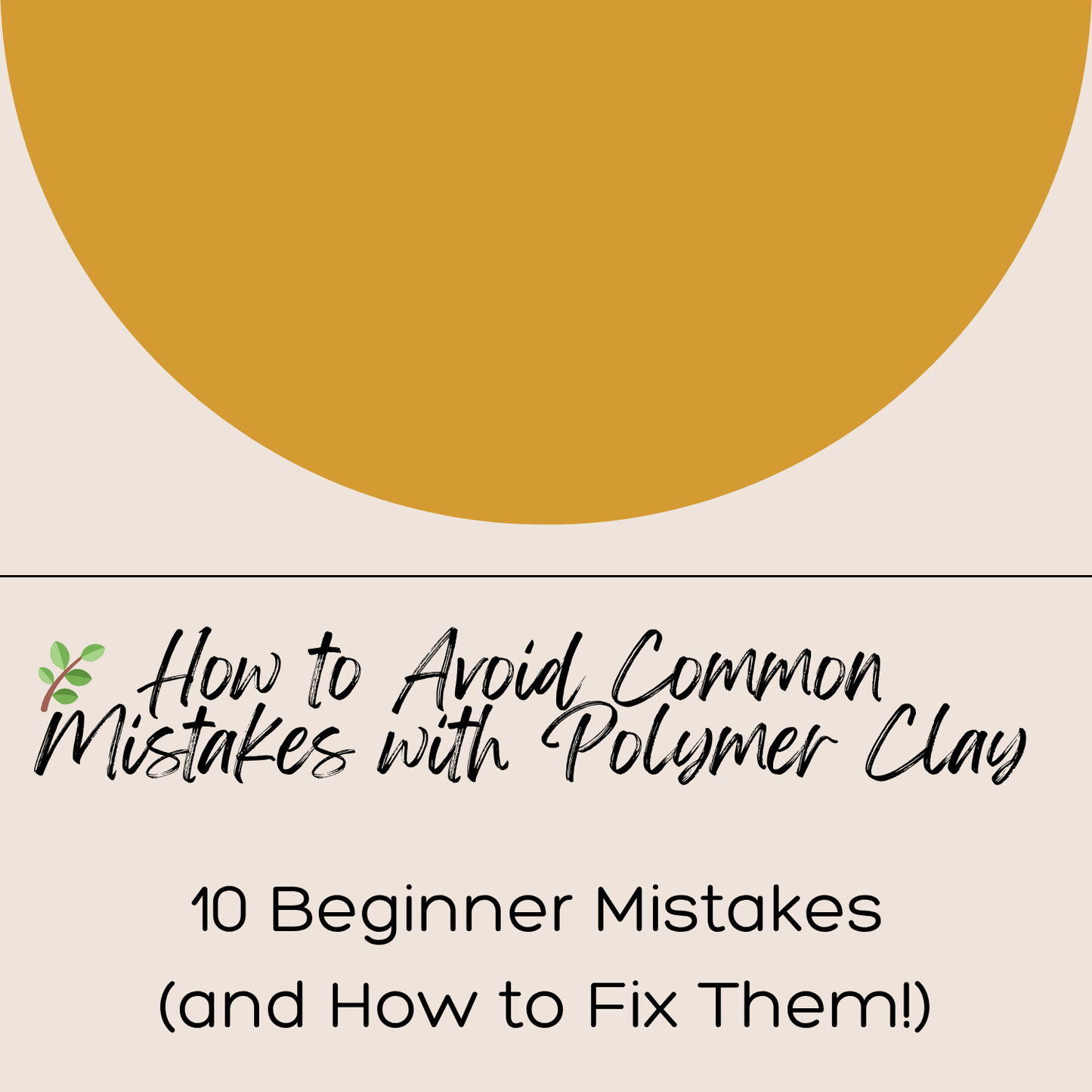 10 Beginner Polymer Clay Mistakes to Avoid polymer clay guide 