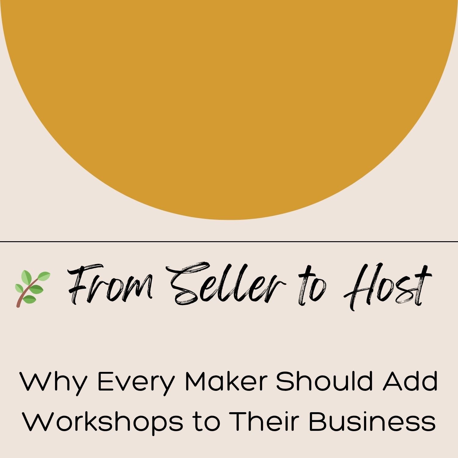 From Seller to Host: Must Have Guide for All Makers Looking to Pivot in Business on a beige background with a yellow circle.